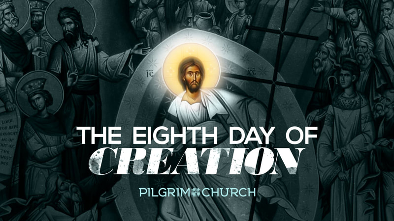 2019-04-21 Resurrection Sunday - The Eighth Day of Creation