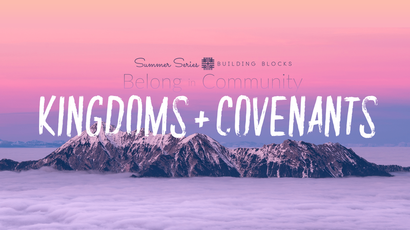 2019-08-11 Summer Series Building Blocks, Belong in Community Kingdoms + Covenants Part 2