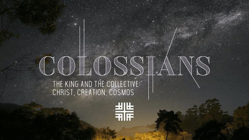 2020-04-26 Colossians, The King and The Collective: Christ, Creation, Cosmos