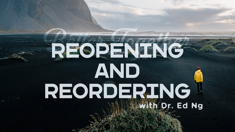2021-08-22 Reopening and Reordering, Guest Dr. Ed Ng