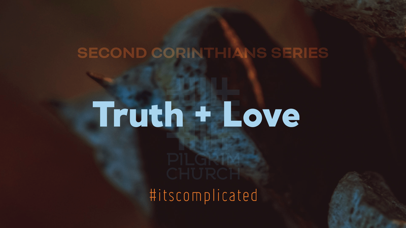 2021-11-07 Second Corinthians Series, Truth + Love