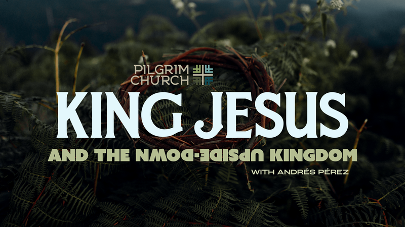 2021-11-21 KING JESUS and the Upside-Down Kingdom
