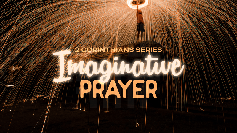2022-01-09 Second Corinthian Series, Imaginative Prayer