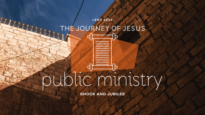 2022-04-03 Lent 5, The Journey of Jesus, Public Ministry