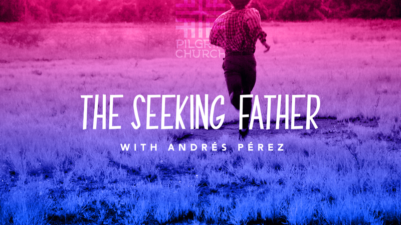 2022-06-19 The Seeking Father with Andrés Pérez