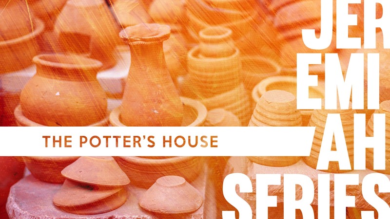 2019-03-17 Jeremiah Series - The Potter's House
