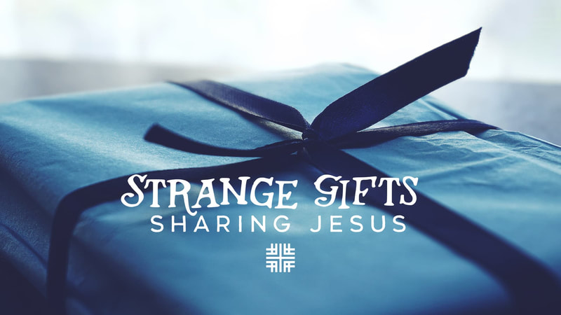 2019-04-07 Strange Gifts - Sharing Jesus