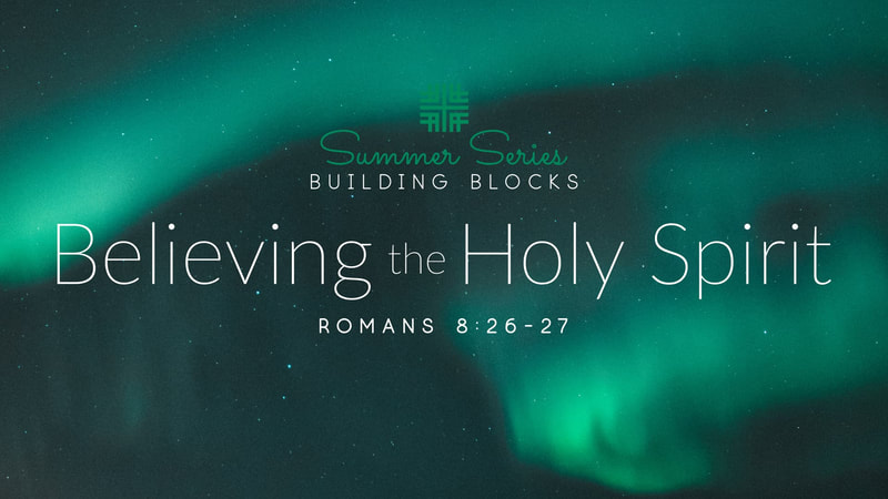 2019-07-14 Summer Series Building Blocks, Believing the Holy Spirit