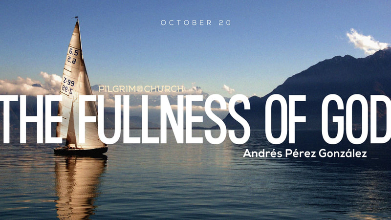 2019-10-20 Guest Speaker: Andrés Pérez González - The Fullness of God
