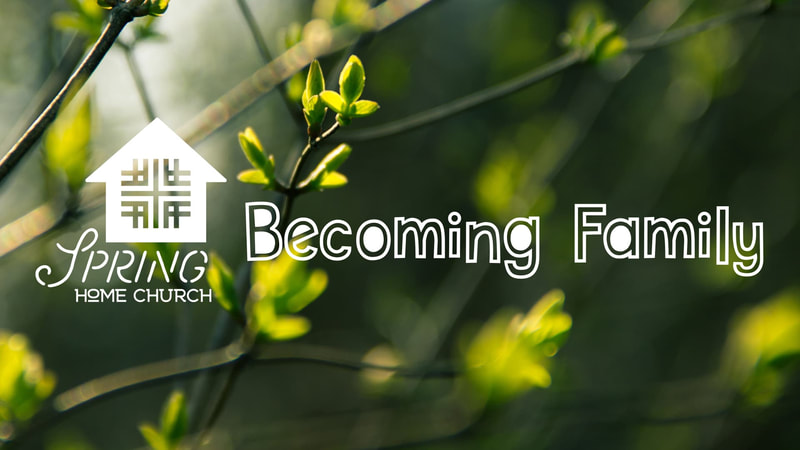 2019-03-24 Becoming Family - Home Church