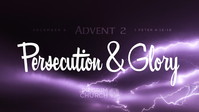 2019-12-08 First Peter Series - Advent 2 Persecution & Glory