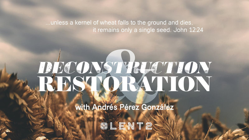 2020-03-08 Lent 2, Deconstruction and Restoration with Andrés Pérez González